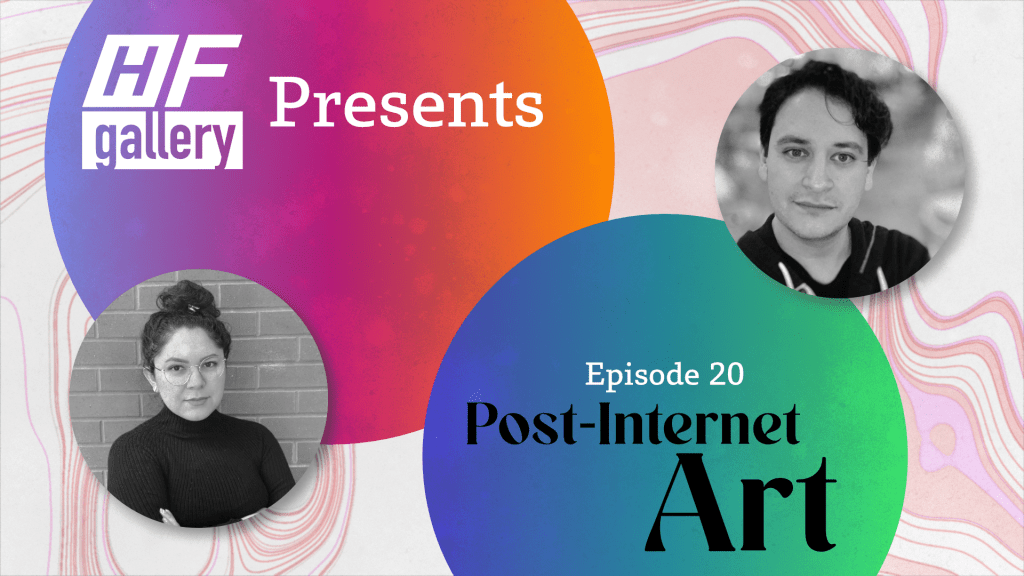 Ep 20 H/F Gallery Presents Post-Internet&nbsp;Art